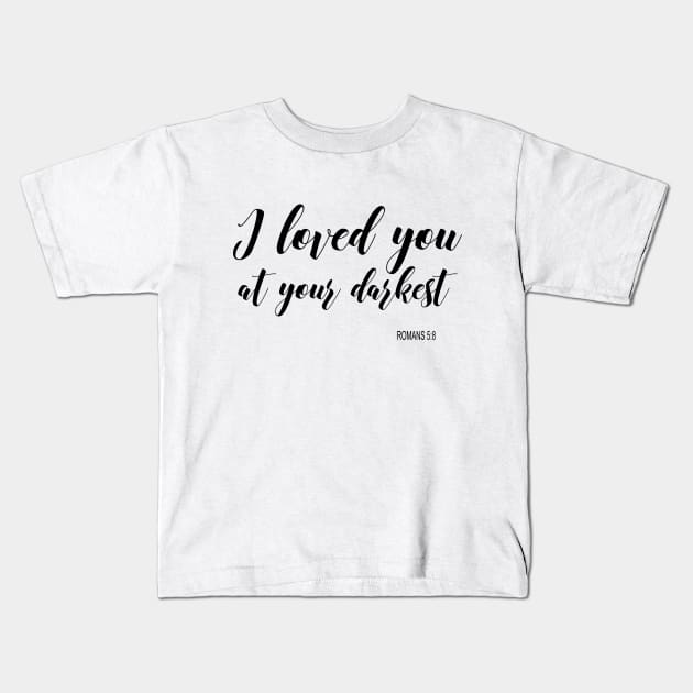 I love you at your darkest Kids T-Shirt by Dhynzz